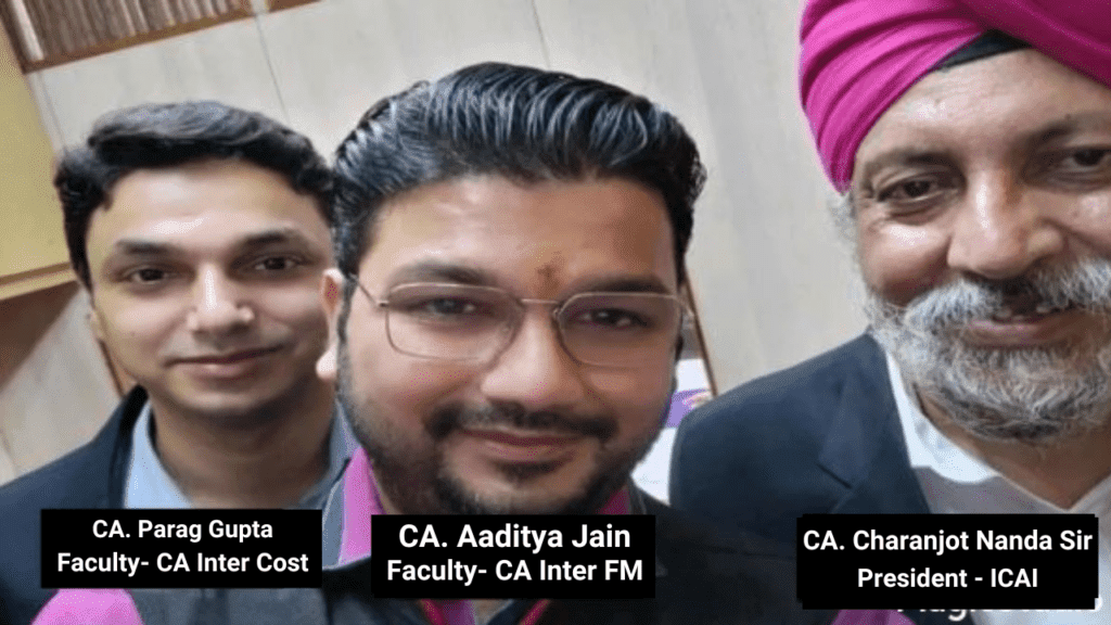 CA Parag Gupta Sir with , aditya Jain sir and Charanjot Nanda Sir ( president- ICAI)
