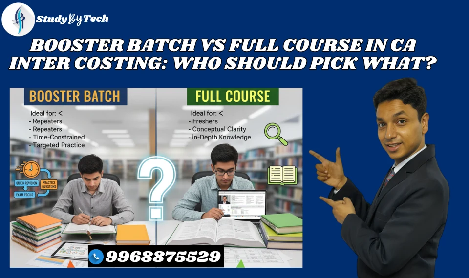Booster Batch vs Full Course in CA Inter Costing: Who Should Pick What?