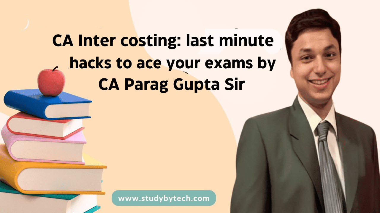 CA Inter costing Exam: Last minute hacks to ace your exams | CA Parag Gupta Sir