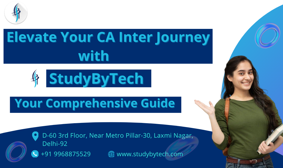 Elevate Your CA Inter Journey with StudyByTech: Your Comprehensive Guide